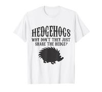 Hedgehog Why Don't They Just Share The haie Funny Pet Lover T-Shirt