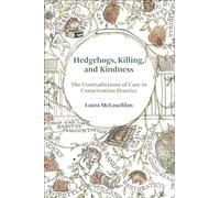 Hedgehogs, Killing, and Kindness: The Contradictions of Care in Conservation Practice