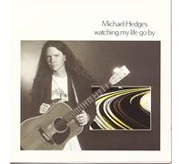 Hedges, Michael - Watching My Life Go by