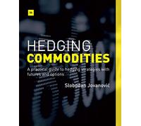 Hedging Commodities: A practical guide to hedging strategies with futures and options