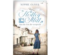 Hedley Mill - Was die Zeit dir verspricht Eine gefühlvolle Familiensaga in England - Sophie Oliver - beHEARTBEAT - ebook (ePub) - Livre
