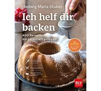 Hedwig Maria St Ich helf dir backen: 400 Rezepte, die garantiert gelinge (Relié)