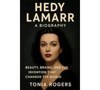 HEDY LAMARR: A Biography: Beauty, Brains, and the Invention That Changed the World