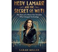 Hedy Lamarr and the Secret of Wi Fi: The Story of a Movie Star Inventor Who Changed Technology