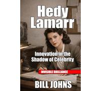 Hedy Lamarr: Innovation in the Shadow of Celebrity