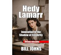 Hedy Lamarr: Innovation in the Shadow of Celebrity