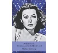 Hedy Lamarr: The Hidden Mind Of Hollywood: The Untold Story Of The Film Diva Who Revolutionised Modern Technology