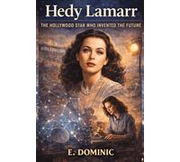Hedy Lamarr: The Hollywood Star Who Invented the Future.