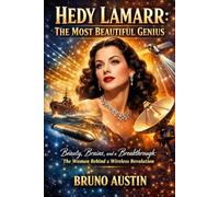 HEDY LAMARR: THE MOST BEAUTIFUL GENIUS: Beauty, Brains and a Breakthrough: The Woman Behind a Wireless Revolution