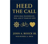 Heed the Call: Seven Seas, Wanderlust, War, and 57 Years of Love
