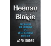 Heenan Blaikie: The Making and Unmaking of a Great Canadian Law Firm