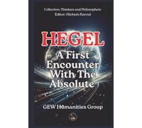 Hegel: A First Encounter With The Absolute