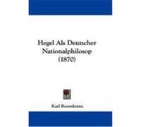Hegel ALS Deutscher Nationalphilosop (1870) Rosenkranz, Karl (Auteur)