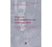 Hegel als Schlüsseldenker der modernen Welt: Beiträge zur Deutung der Phänomenologie des Geistes aus Anlaß ihres 200-Jahr-Jubiläums