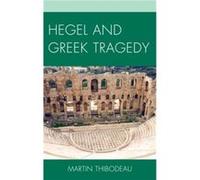 Hegel and Greek Tragedy by Martin Thibodeau Martin Thibodeau (Auteur)