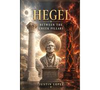 HEGEL: BETWEEN THE GREEK PILLARS