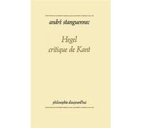 Hegel, critique de Kant - - André Stanguennec - Puf - Livre