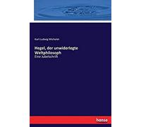Hegel, Der Unwiderlegte Weltphilosoph