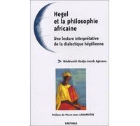 Hegel Et La Philosophie Africaine - Une Lecture Interprétative De La Dialectique Hégélienne