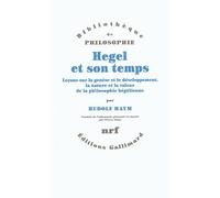 Hegel et son temps Leçons sur la genèse et le développement, la nature et la valeur de la philosophie hégélienne - Rudolf Haym - Gallimard - broché - Etude