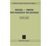 Hegel-From Foundation To System: From Foundations To System (Martinus Nijhoff Philosophy Library)