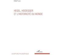 Hegel, Heidegger et l'historicité du monde Erdal Yilmaz (Auteur)
