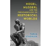 Hegel, Husserl And The Phenomenology Of Historical Worlds