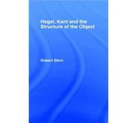 Hegel Kant and the Structure of the Object by Robert Stern Robert Stern (Auteur)