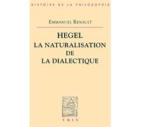 Hegel, La Naturalisation De La Dialectique