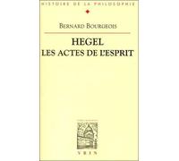 Hegel, les actes de l'esprit Les actes de l'esprit - Bernard Bourgeois - Vrin - broché - Etude