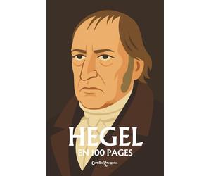 Hegel : l'essentiel de sa pensée: Découvrez la dialectique hégélienne, la phénoménologie de l’esprit, la science de la logique, l’Esprit objectif
