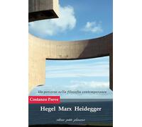 Hegel Marx Heidegger. Un percorso nella filosofia contemporanea