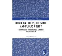 Hegel on Ethics, the State and Public Policy: Comparisons with Immanuel Kant and Utilitarianism