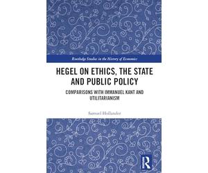 Hegel on Ethics, the State and Public Policy: Comparisons with Immanuel Kant and Utilitarianism