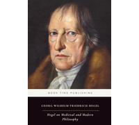 Hegel on Medieval and Modern Philosophy (Annotated): Hegel’s Lectures on Bacon, Descartes, Spinoza, Kant, Fichte, and Schelling