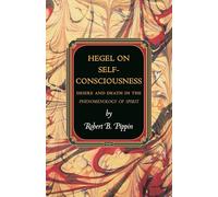 Hegel on Self-Consciousness: Desire and Death in the Phenomenology of Spirit (Princeton Monographs in Philosophy)