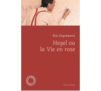 Hegel ou la vie en rose - Eric Duyckaerts - Espace Nord - Poche - Essai