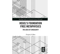 Hegel’s Foundation Free Metaphysics