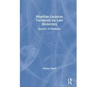 Hegelian-Lacanian Variations On Late Modernity