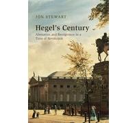 Hegel's Century: Alienation and Recognition in a Time of Revolution