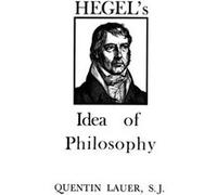 Hegels Idea of Philosophy by Quentin Lauer Quentin Lauer (Auteur)
