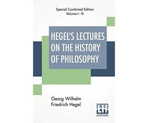 Hegel's Lectures On The History Of Philosophy (Complete)