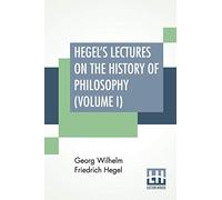 Hegel's Lectures On The History Of Philosophy (Volume I)
