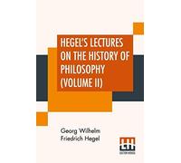 Hegel's Lectures On The History Of Philosophy (Volume Ii)