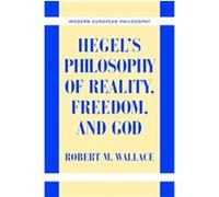 Hegel's Philosophy Of Reality, Freedom, And God, Modern European Philosophy Robert M. Wallace (Auteur)