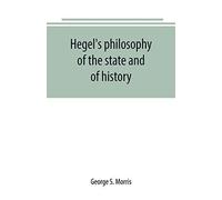 Hegel's Philosophy Of The State And Of History