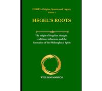 HEGEL'S ROOTS: The origin of Hegelian thought: traditions, influences, and the formation of the Philosophical Spirit