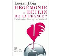 Hégémonie ou déclin de la France ?: La fabrication d'un mythe national