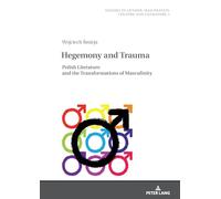 Hegemony and Trauma: Polish Literature and the Transformations of Masculinity