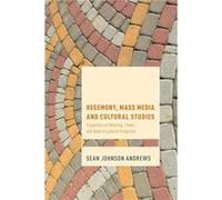 Hegemony Mass Media and Cultural Studies by Sean Johnson Andrews Sean Johnson Andrews (Auteur)